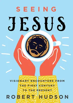 Jesus sehen: Visionäre Begegnungen vom ersten Jahrhundert bis zur Gegenwart - Seeing Jesus: Visionary Encounters from the First Century to the Present