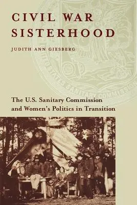 Schwesternschaft im Bürgerkrieg: Die U.S. Sanitary Commission und die Frauenpolitik im Umbruch - Civil War Sisterhood: The U.S. Sanitary Commission and Women's Politics in Transition