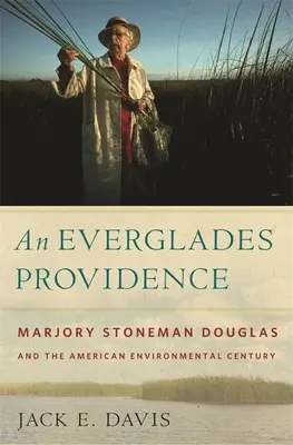 Eine Vorsehung der Everglades: Marjory Stoneman Douglas und das amerikanische Umweltjahrhundert - An Everglades Providence: Marjory Stoneman Douglas and the American Environmental Century