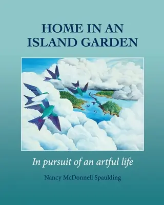 Zuhause in einem Inselgarten: Auf der Suche nach einem kunstvollen Leben - Home in an Island Garden: in pursuit of an artful life