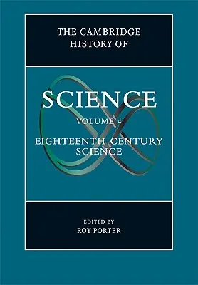 Die Cambridge Geschichte der Wissenschaft: Band 4, Wissenschaft des achtzehnten Jahrhunderts - The Cambridge History of Science: Volume 4, Eighteenth-Century Science