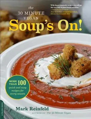 Der 30-Minuten-Veganer: Soup's On!: Mehr als 100 schnelle und einfache Rezepte für jede Jahreszeit - The 30-Minute Vegan: Soup's On!: More Than 100 Quick and Easy Recipes for Every Season