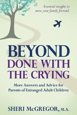 Jenseits von Done With The Crying: Weitere Antworten und Ratschläge für Eltern entfremdeter erwachsener Kinder - Beyond Done With The Crying: More Answers and Advice for Parents of Estranged Adult Children