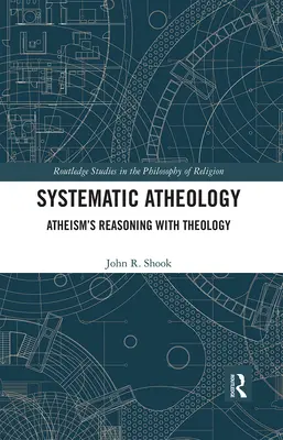 Systematische Atheologie: Die Begründung des Atheismus mit der Theologie - Systematic Atheology: Atheism's Reasoning with Theology