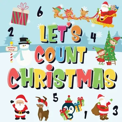 Lass uns Weihnachten zählen!: Kannst du den Weihnachtsmann, Rudolph, das Rentier mit der roten Nase und den Schneemann finden und zählen? Lustiges Winter-Weihnachts-Zählbuch für Kinder - Let's Count Christmas!: Can You Find & Count Santa, Rudolph the Red-Nosed Reindeer and the Snowman? Fun Winter Xmas Counting Book for Children