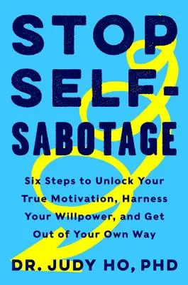 Schluss mit der Selbstsabotage: Sechs Schritte, um Ihre wahre Motivation freizulegen, Ihre Willenskraft zu nutzen und sich selbst aus dem Weg zu gehen - Stop Self-Sabotage: Six Steps to Unlock Your True Motivation, Harness Your Willpower, and Get Out of Your Own Way