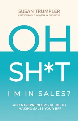 OH SH*T, I'm in Sales?: Der Leitfaden eines Unternehmers, der den Vertrieb zu seinem besten Freund macht - OH SH*T, I'm in Sales?: An Entrepreneur's Guide to Making Sales Your BFF