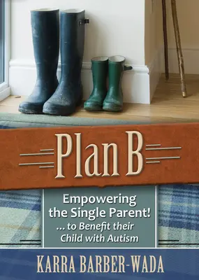 Plan B: Alleinerziehende Elternteile befähigen . . zum Wohle ihres Kindes mit Autismus - Plan B: Empowering the Single Parent . . . to Benefit Their Child with Autism