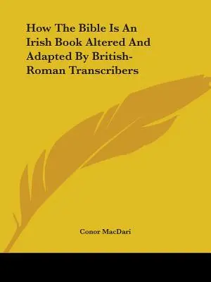 Wie die Bibel ein irisches Buch ist, das von britisch-römischen Transkriptoren verändert und angepasst wurde - How The Bible Is An Irish Book Altered And Adapted By British-Roman Transcribers