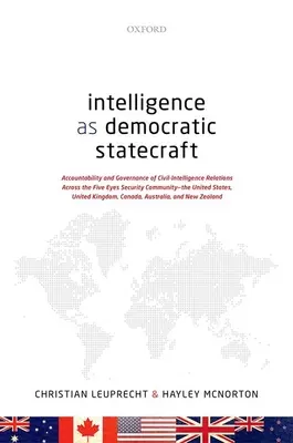 Intelligenz als demokratische Staatskunst: Rechenschaftspflicht und Steuerung der Beziehungen zwischen zivilen und militärischen Geheimdiensten innerhalb der Five Eyes Security Community - The Uni - Intelligence as Democratic Statecraft: Accountability and Governance of Civil-Intelligence Relations Across the Five Eyes Security Community - The Uni