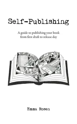 Self-Publishing: Ein Leitfaden zur Veröffentlichung Ihres Buches vom ersten Entwurf bis zum Erscheinungstag - Self-Publishing: A guide to publishing your book from first draft to release day