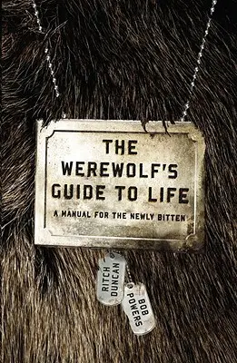 Der Leitfaden für das Leben eines Werwolfs: Ein Handbuch für Frischgebackene - The Werewolf's Guide to Life: A Manual for the Newly Bitten