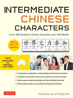 Chinesische Schriftzeichen für Fortgeschrittene: Lernen Sie 300 Mandarin-Zeichen und 1200 Wörter (kostenloses Online-Audio und ausdruckbare Flash-Karten) Ideal für Hsk + AP Exam Pr - Intermediate Chinese Characters: Learn 300 Mandarin Characters and 1200 Words (Free Online Audio and Printable Flash Cards) Ideal for Hsk + AP Exam Pr