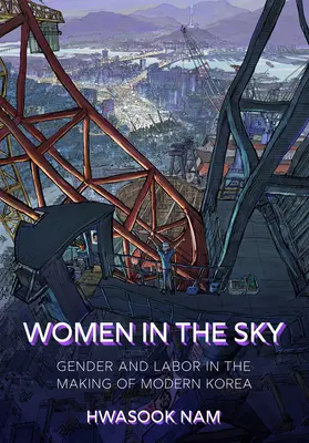 Frauen im Himmel: Geschlecht und Arbeit in der Entstehung des modernen Korea - Women in the Sky: Gender and Labor in the Making of Modern Korea