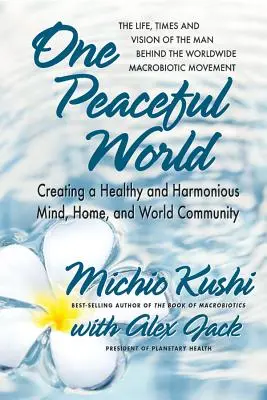 Eine friedliche Welt: Für einen gesunden und harmonischen Geist, ein gesundes Zuhause und eine harmonische Weltgemeinschaft - One Peaceful World: Creating a Healthy and Harmonious Mind, Home, and World Community