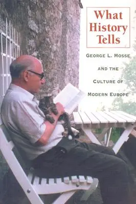 Was die Geschichte erzählt: George L. Mosse und die Kultur des modernen Europa - What History Tells: George L. Mosse and the Culture of Modern Europe