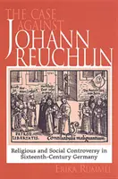 Der Fall Johann Reuchlin: Soziale und religiöse Kontroversen im Deutschland des sechzehnten Jahrhunderts - Case Against Johann Reuchlin: Social and Religious Controversy in Sixteenth-Century Germany