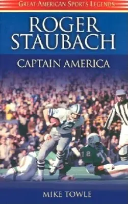 Roger Staubach: Kapitän Amerika - Roger Staubach: Captain America