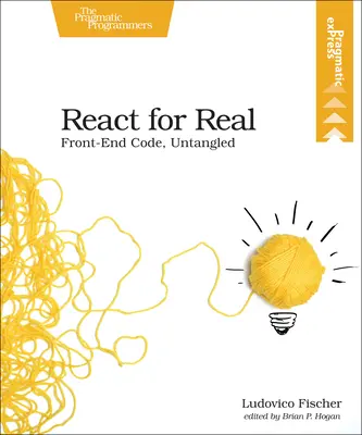React for Real: Front-End-Code, entwirrt - React for Real: Front-End Code, Untangled