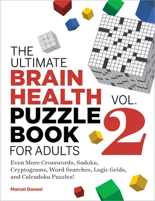 Das ultimative Rätselbuch zur Gehirngesundheit für Erwachsene, Band 2: Noch mehr Kreuzworträtsel, Sudoku, Kryptogramme, Wortsuchen, Logikraster und Calcudoku-Rätsel - The Ultimate Brain Health Puzzle Book for Adults, Vol. 2: Even More Crosswords, Sudoku, Cryptograms, Word Searches, Logic Grids, and Calcudoku Puzzles