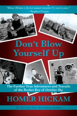 Sprengen Sie sich nicht in die Luft: Die weiteren wahren Abenteuer und Leiden des Raketenjungen vom Oktoberhimmel - Don't Blow Yourself Up: The Further True Adventures and Travails of the Rocket Boy of October Sky