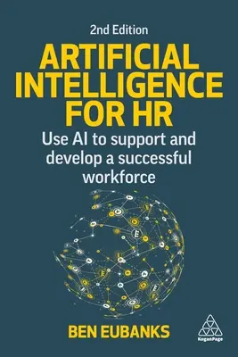 Künstliche Intelligenz für HR: KI zur Unterstützung und Entwicklung einer erfolgreichen Belegschaft - Artificial Intelligence for HR: Use AI to Support and Develop a Successful Workforce