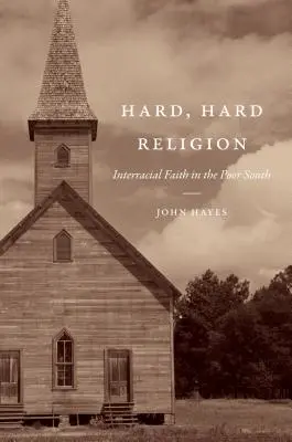 Harte, harte Religion: Rassenübergreifender Glaube im armen Süden - Hard, Hard Religion: Interracial Faith in the Poor South