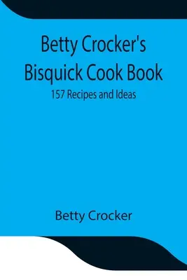 Betty Crocker's Bisquick Kochbuch: 157 Rezepte und Ideen - Betty Crocker's Bisquick Cook Book: 157 Recipes and Ideas