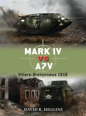 Mark IV vs. A7V: Villers-Bretonneux 1918 - Mark IV Vs A7V: Villers-Bretonneux 1918