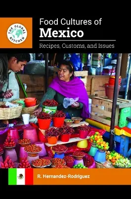 Essenskulturen in Mexiko: Rezepte, Bräuche und Themen - Food Cultures of Mexico: Recipes, Customs, and Issues
