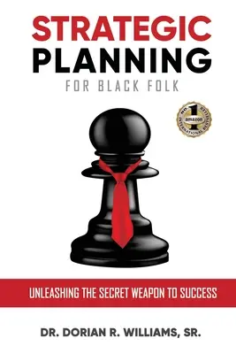 Strategische Planung für Schwarze: Entfesselung der Geheimwaffe zum Erfolg - Strategic Planning for Black Folk: Unleashing the Secret Weapon To Success