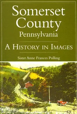 Somerset County, Pennsylvania: Eine Geschichte in Bildern - Somerset County, Pennsylvania: A History in Images