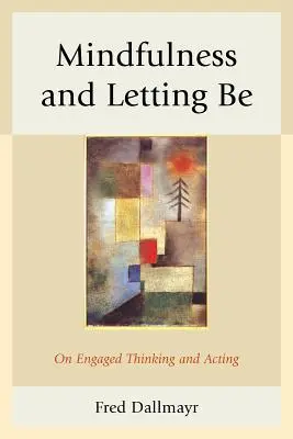 Achtsamkeit und Loslassen: Über engagiertes Denken und Handeln - Mindfulness and Letting Be: On Engaged Thinking and Acting