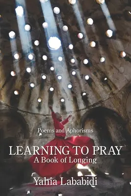 Learning to Pray: Ein Buch der Sehnsucht - Learning to Pray: A Book of Longing