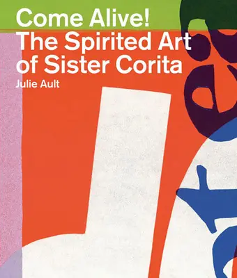 Lebendig werden! Die temperamentvolle Kunst von Schwester Corita - Come Alive!: The Spirited Art of Sister Corita
