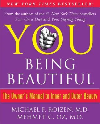 Sie: Schön sein: Das Benutzerhandbuch für innere und äußere Schönheit - You: Being Beautiful: The Owner's Manual to Inner and Outer Beauty