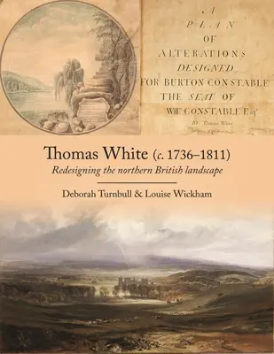 Thomas White (ca. 1736-1811): Die Neugestaltung der nordbritischen Landschaft - Thomas White (C. 1736-1811): Redesigning the Northern British Landscape