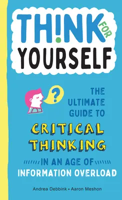 Selber denken: Der ultimative Leitfaden für kritisches Denken in einem Zeitalter der Informationsflut - Think for Yourself: The Ultimate Guide to Critical Thinking in an Age of Information Overload