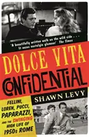 Dolce Vita Confidential - Fellini, Loren, Pucci, Paparazzi und das Swinging High Life im Rom der 1950er Jahre - Dolce Vita Confidential - Fellini, Loren, Pucci, Paparazzi and the Swinging High Life of 1950s Rome