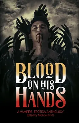 Blut an seinen Händen: Eine Vampir-Erotik-Anthologie - Blood on His Hands: A Vampire Erotica Anthology
