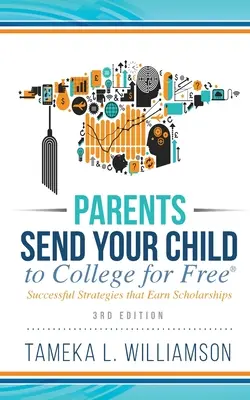 ﻿Eltern, schickt euer Kind kostenlos aufs College: Erfolgreiche Strategien zur Erlangung von Stipendien 3. Auflage - ﻿Parents, Send Your Child to College for FREE: Successful Strategies that Earn Scholarships﻿﻿ 3rd Edition