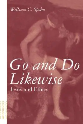 Geht und tut desgleichen: Jesus und die Ethik - Go and Do Likewise: Jesus and Ethics