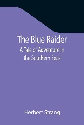 Der Blaue Reiter: Eine Geschichte von Abenteuern in den südlichen Meeren - The Blue Raider: A Tale of Adventure in the Southern Seas