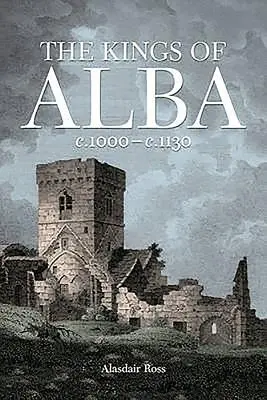 Die Könige von Alba: C.1000 - C.1130 - The Kings of Alba: C.1000 - C.1130