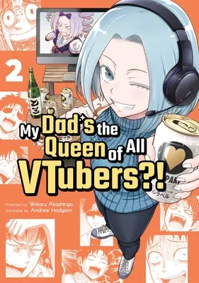 Mein Vater ist die Königin aller Vtuber?! Vol. 2 - My Dad's the Queen of All Vtubers?! Vol. 2