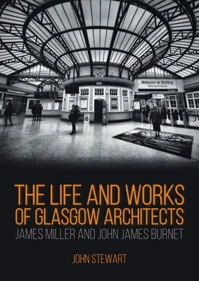 Das Leben und Werk der Glasgower Architekten James Miller und John James Burnet - The Life and Works of Glasgow Architects James Miller and John James Burnet