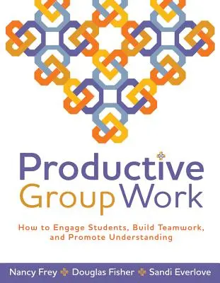 Produktive Gruppenarbeit: Wie man Schüler motiviert, Teamwork aufbaut und das Verständnis fördert - Productive Group Work: How to Engage Students, Build Teamwork, and Promote Understanding