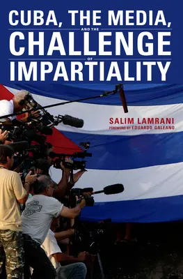 Kuba, die Medien und die Herausforderung der Unparteilichkeit - Cuba, the Media, and the Challenge of Impartiality