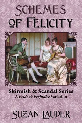 Schemes of Felicity: Eine Stolz und Vorurteil Variation - Schemes of Felicity: A Pride and Prejudice Variation