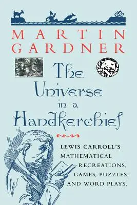 Das Universum im Taschentuch: Lewis Carrolls mathematische Rekreationen, Spiele, Rätsel und Wortspiele - The Universe in a Handkerchief: Lewis Carroll's Mathematical Recreations, Games, Puzzles, and Word Plays